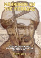 book Marranos on the Moradas: Secret Jews and Penitentes in the Southwestern United States from 1590 to 1890 (Judaism and Jewish Life)