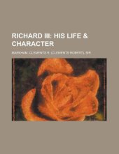 book Richard III: His Life & Character