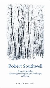 book Robert Southwell: Snow in Arcadia: redrawing the English lyric landscape, 1586–95