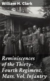 book Reminiscences of the Thirty-Fourth Regiment, Mass. Vol. Infantry