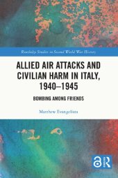 book Allied Air Attacks and Civilian Harm in Italy, 1940–1945: Bombing among Friends