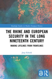 book The Rhine and European Security in the Long Nineteenth Century: Making Lifelines from Frontlines