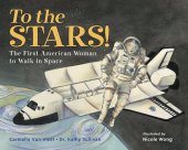 book To the Stars!: The First American Woman to Walk in Space