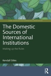 book The Domestic Sources of International Institutions: Making up the Rules