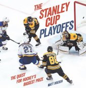 book The Stanley Cup Playoffs: The Quest for Hockey's Biggest Prize