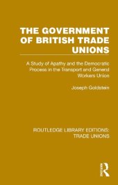 book The Government of British Trade Unions: A Study of Apathy and the Democratic Process in the Transport and General Workers Union