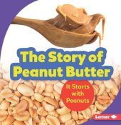 book The Story of Peanut Butter: It Starts with Peanuts