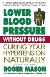 book Lower Blood Pressure Without Drugs, Third Edition: Curing Your Hypertension Naturally