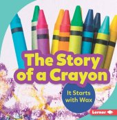 book The Story of a Crayon: It Starts with Wax