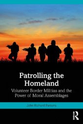 book Patrolling the Homeland: Volunteer Border Militias and the Power of Moral Assemblages