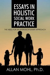 book Essays in Holistic Social Work Practice: The Need for an Interdisciplinary Approach