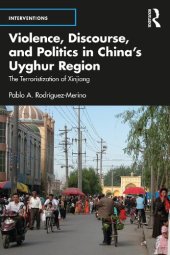 book Violence, Discourse, and Politics in China’s Uyghur Region: The Terroristization of Xinjiang