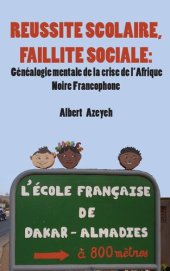 book Réussite Scolaire, Faillite Sociale : Généalogie Mentale de la Crise de l'Afrique Noire Francophone