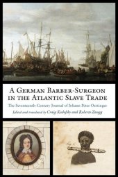 book A German Barber-Surgeon in the Atlantic Slave Trade: The Seventeenth-Century Journal of Johann Peter Oettinger