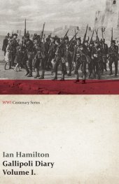 book Gallipoli Diary, Volume I. (WWI Centenary Series)