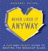 book Never Liked It Anyway: A Fun and Feisty Guide to Beating the Breakup Blues