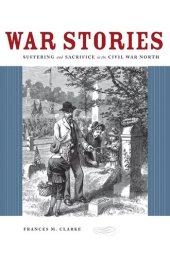 book War Stories: Suffering and Sacrifice in the Civil War North