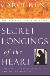 book Secret Longings of the Heart: Overcoming Deep Disappointment and Unfulfilled Expectations Now Includes a 12-Week Bible Study