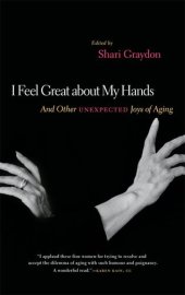 book I Feel Great About My Hands: And Other Unexpected Joys of Aging