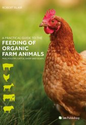 book A Practical Guide to the Feeding of Organic Farm Animals: Pigs, Poultry, Cattle, Sheep and Goats