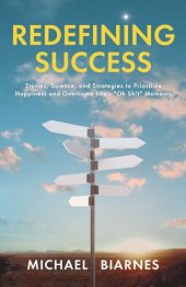 book Redefining Success: Stories, Science, and Strategies to Prioritize Happiness and Overcome Life's "Oh Sh!t" Moments