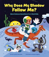 book Why Does My Shadow Follow Me?: More Science Questions from Real Kids