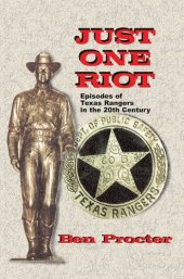 book Just One Riot: Episodes of Texas Rangers in the 20th Century