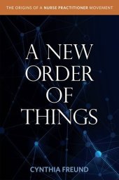 book A New Order of Things: Origins of a Nurse Practitioner Movement