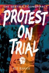 book Protest on Trial: The Seattle 7 Conspiracy