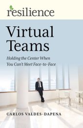 book Resilience: Virtual Teams: Holding the Center When You Can't Meet Face-To-Face