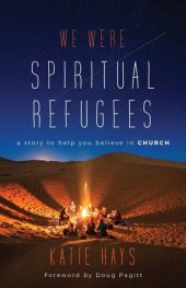 book We Were Spiritual Refugees: A Story to Help You Believe in Church