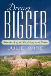 book Dream Bigger: Reclaiming a Life of Joy and Ease