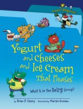 book Yogurt and Cheeses and Ice Cream That Pleases: What Is in the Dairy Group?