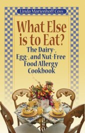 book What Else is to Eat?: The Dairy-, Egg-, and Nut-Free Food Allergy Cookbook