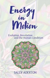 book Energy in Motion: Evolution, Revolution and the Human Condition