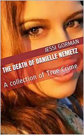 book The Death of Danielle Nemetz: A collection of True Crime