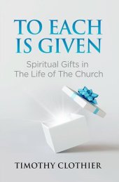 book To Each is Given: Spiritual Gifts in the Life of the Church