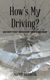 book How's My Driving?: Why Every Other Driver Doesn't Seem to Have a Clue!