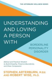 book Understanding and Loving a Person with Borderline Personality Disorder: Biblical and Practical Wisdom to Build Empathy, Preserve Boundaries, and Show Compassion