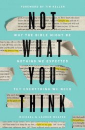 book Not What You Think: Why the Bible Might Be Nothing We Expected Yet Everything We Need