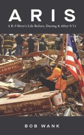 book Aris A K-9 Hero's Life Before, During & After 9/11