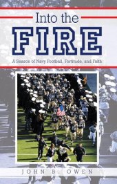 book Into the Fire: A Season of Navy Football, Fortitude, and Faith