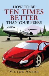 book How to Be Ten Times Better Than Your Peers