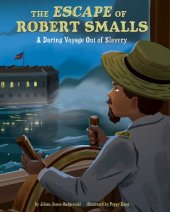 book The Escape of Robert Smalls: A Daring Voyage Out of Slavery