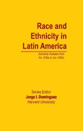 book Race and Ethnicity in Latin America : Scholarly Debates from the 1950s to the 1990s