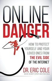 book Online Danger: How to Protect Yourself and Your Loved Ones From the Evil Side of the Internet