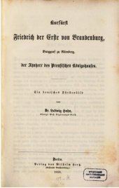 book Kurfürst Friedrich der Erste von Brandenburg, Burggraf von Nürnberg, der Ahnherr des preußischen Königshauses : Ein deutsches Fürstenbild