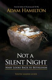 book Not a Silent Night Youth Leader Guide: Mary Looks Back to Bethlehem