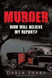 book Murder: Who Will Believe My Report?