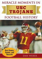 book Miracle Moments in USC Trojans Football History: Best Plays, Games, and Records